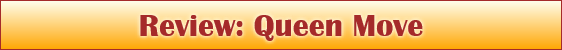 Review: Queen Move