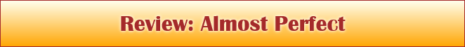 Review: Almost Perfect