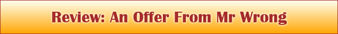 Review: An Offer From Mr Wrong