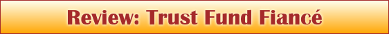 Review: Trust Fund Fiancé