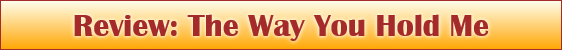 Review: The Way You Hold Me