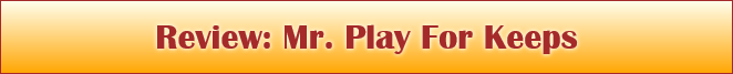 Review: Mr. Play For Keeps
