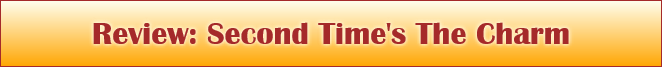 Review: Second Time's The Charm