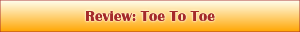 Review: Toe To Toe