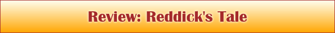 Review: Reddick's Tale