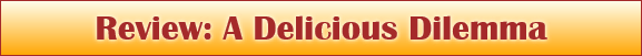 Review: A Delicious Dilemma